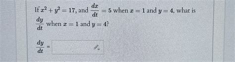 Solved If X2 Y2 17 And Dxdt 5 When X 1 And Y 4 What Is Chegg