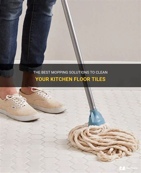 The Best Mopping Solutions To Clean Your Kitchen Floor Tiles ShunShelter