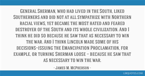 General Sherman, who had lived in the South, liked...