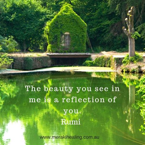 The Beauty You See In Me Is A Reflection Of You Rumi