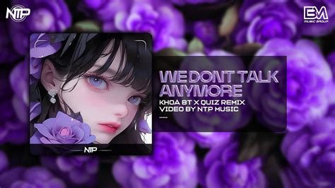 WE DON T TALK ANYMORE KHOA BT X QUIZ REMIX NHẠC HOT TIK TOK 2024 YouTube