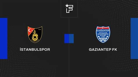 Résultat İstanbulspor Gaziantep Fk 1 1 La 18e Journée De Süper Lig