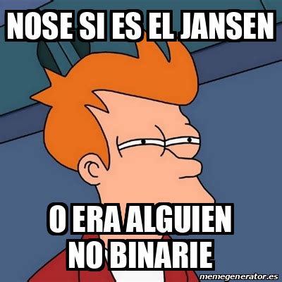 Meme Futurama Fry Nose Si Es El Jansen O Era Alguien No Binarie