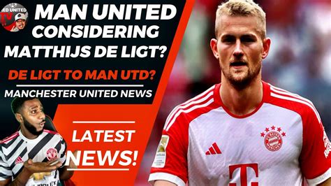 Man United Seriously Considering De Ligt Transfer Man Utd News