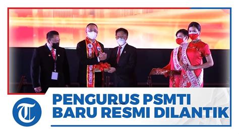 Jajaran Kepengurusan Dan Dewan PSMTI 2022 2026 Resmi Dilantik YouTube