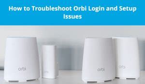 Tips and Tricks to Fix Orbi Login and Setup Issues