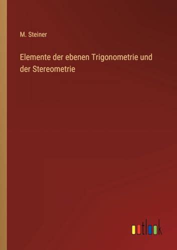 Elemente Der Ebenen Trigonometrie Und Der Stereometrie German Edition