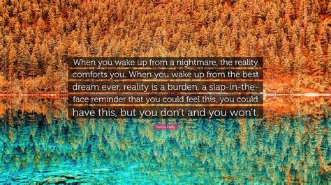 Karina Halle Quote When You Wake Up From A Nightmare The Reality