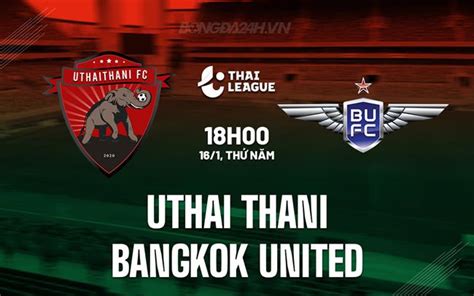 Nh N Nh Uthai Thani Vs Bangkok United V Qg Th I Lan