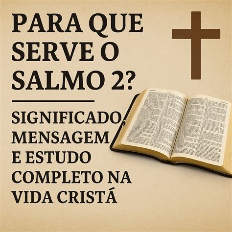 O Que Significa Salmo - Para Que Serve o Salmo 2 Significado Mensagem e Estudo Completo