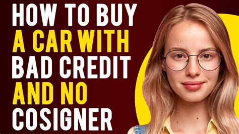 How To Buy A Car With Bad Credit And No Cosigner Everything Explained