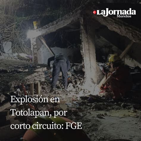 Explosión En Totolapan Por Corto Circuito Fge La Jornada Morelos