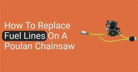 How To Replace Fuel Lines On A Poulan Chainsaw Explained