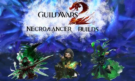 Best Necromancer Builds In Guild Wars 2 2024 High Ground Gaming