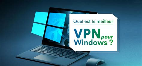 Les Vpn Windows Classement Et Conseils Vpnveteran