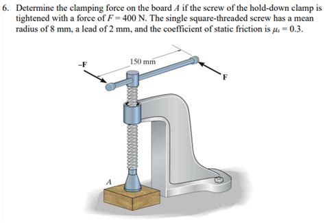 Solved 6 Determine The Clamping Force On The Board A If The