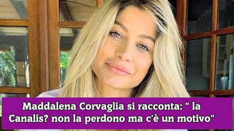 Maddalena Corvaglia Si Racconta La Canalis Non La Perdono Ma C Un