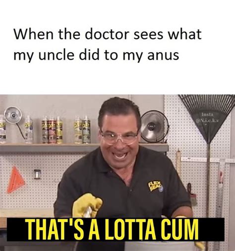 When The Doctor Sees What My Uncle Did To My Anus Thats A Lutta Cum Ifunny