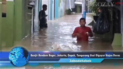 Banjir Rendam Bogor Jakarta Depok Tangerang Usai Diguyur Hujan Deras