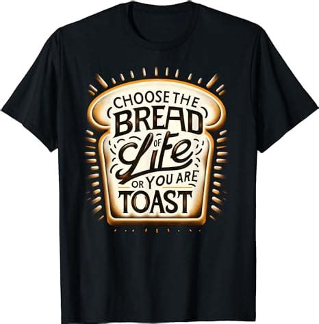 Christian Humor Pun Choose The Bread Of Life You Are Toast T Shirt