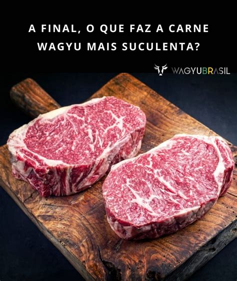 Porque A Carne De Wagyu Mais Suculenta Wagyubrasil