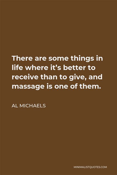 Al Michaels Quote: There are some things in life where it's better to receive than to give, and ...