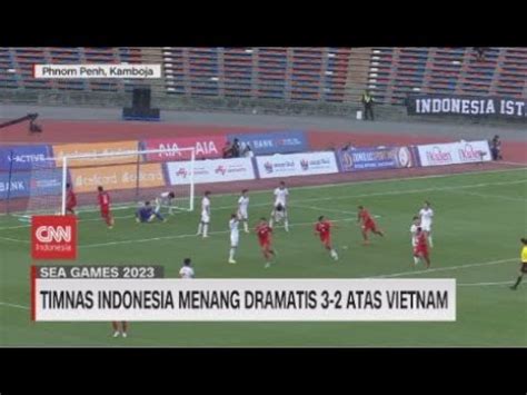 Timnas Indonesia Menang Dramatis 3 2 Atas Vietnam Jumpa Thailand Di