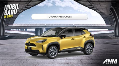 Mobil Baru 2023 Toyota Yaris Cross AutonetMagz Review Mobil Dan