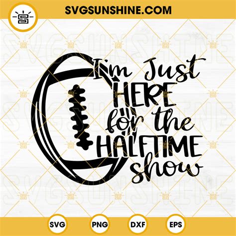 I M Just Here For The Halftime Show Svg Super Bowl Svg Football