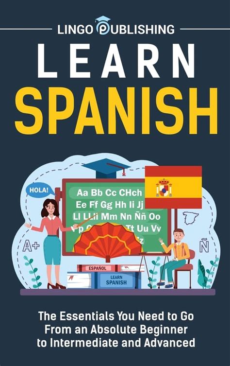 Learn Spanish The Essentials You Need To Go From An Absolute Beginner