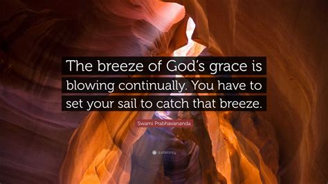 Swami Prabhavananda Quote The Breeze Of Gods Grace Is Blowing