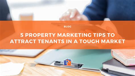 5 Property Marketing Tips To Attract Tenants In A Tough Market