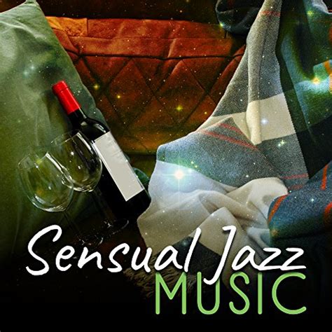 Sensual Jazz Music Relaxing Jazz Note Smooth Sounds Sexy Jazz Music