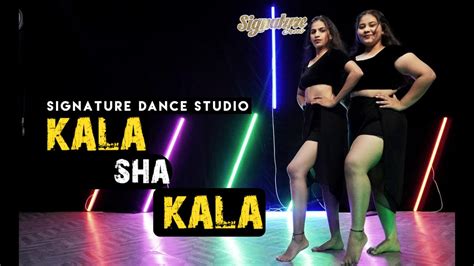 Kala Sha Kala Song Dance Cover Video Signature Dance Studio Youtube