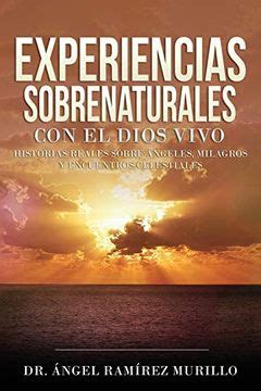 Libro Experiencias Sobrenaturales Con El Dios Vivo Historias Reales