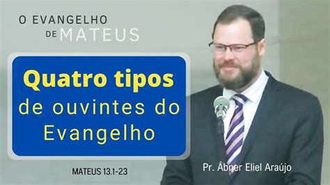 Quatro tipos de ouvintes do Evangelho Mateus 13 Pr Ábner Eliel