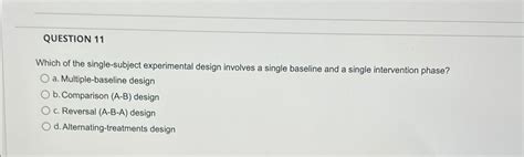 Solved QUESTION 11Which Of The Single Subject Experimental Chegg