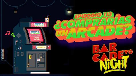 Comprarías una ARCADE BarcadeVG Night 113 YouTube