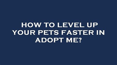 How To Level Up Your Pets Faster In Adopt Me Youtube