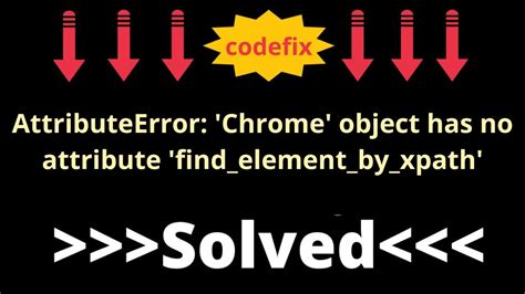 AttributeError Chrome Object Has No Attribute Find Element By Xpath