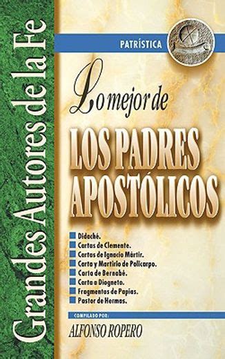 Libro Lo Mejor De Los Padres Apostolicos Alfonso Ropero Isbn