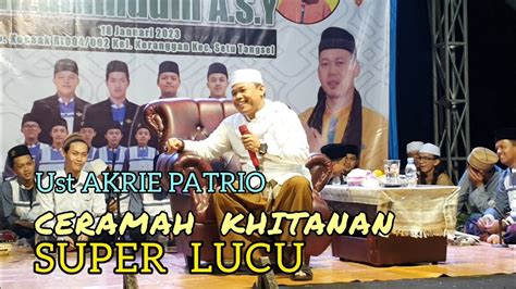 CERAMAH KHITANAN USTADZ AKRI PATRIO SUPER LUCU CERAMAH LUCU USTADZ