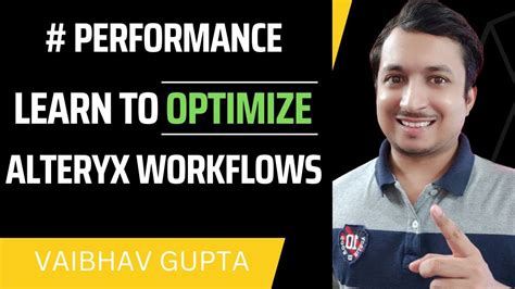 Optimize Alteryx Workflows To Improve Performance Vaibhav Gupta Youtube