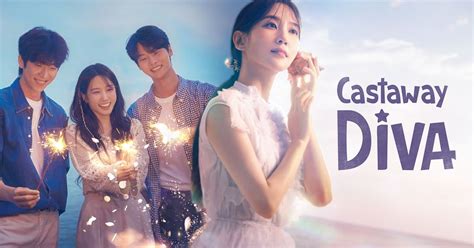 Castaway Diva 10 Reasons Why This K Drama Offers A Refreshing Story