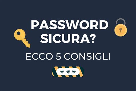 Consigli Per Creare Una Password Sicura