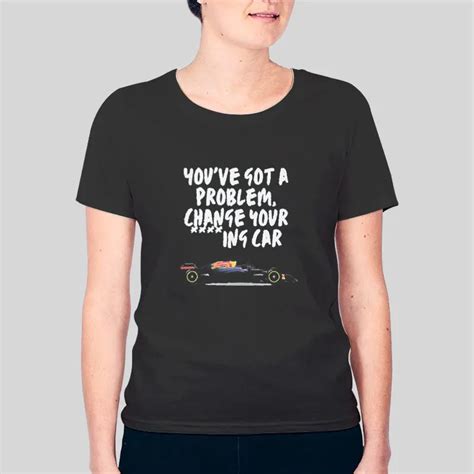 Christian Horner Youve Got A Problem Change Your Car Shirt Hotter Tees