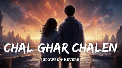 Chal Ghar Chalen Slowed Reverb Arijit Singh Malang MD Izhar