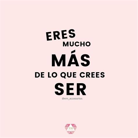 Eres Maravillosa Y Hermosa Eres Mucho Más De Lo Que Crees No Dejes Que