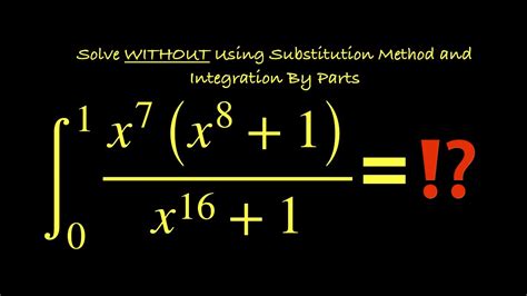 ∫x⁷x⁸ 1x¹⁶ 1 Dx 0 1 Solve Without Using Substitution Method And Integration By