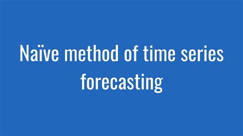 33 Naive Method Of Time Series Forecasting Youtube